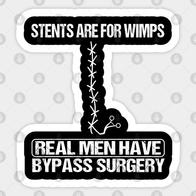 Stents Are For Wimps Real Men Have Bypass Open Heart Surgery Sticker by WildFoxFarmCo